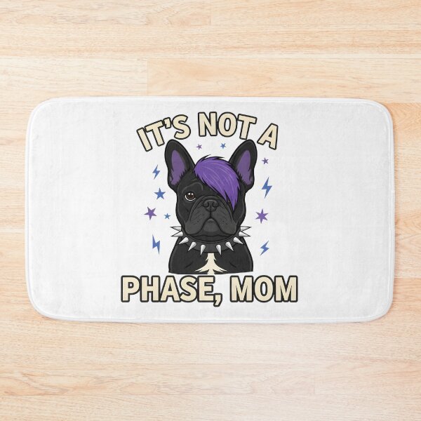 Item preview, It’s Not A Phase Mom Funny Emo French Bulldog Dog designed and sold by OlakunleOloroz.