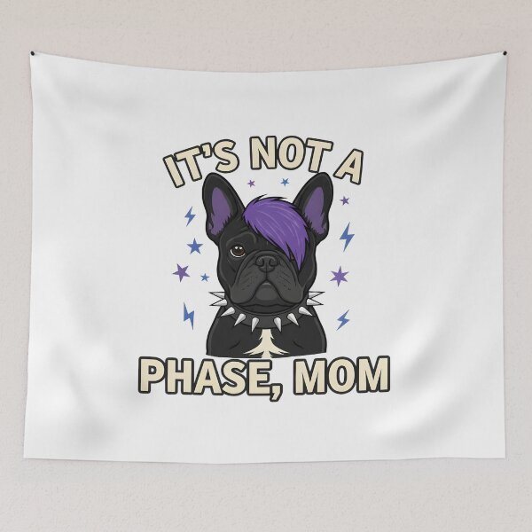 Item preview, It’s Not A Phase Mom Funny Emo French Bulldog Dog designed and sold by OlakunleOloroz.
