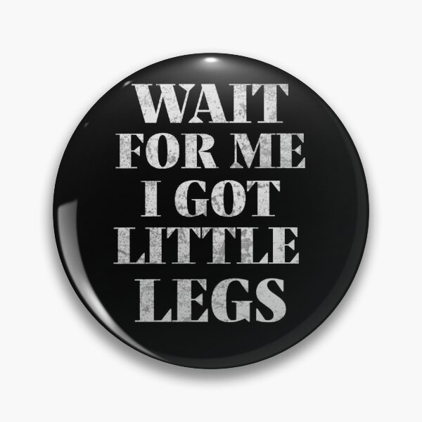 Item preview, Wait For Me I Got Little Legs  designed and sold by TheEndDesign.
