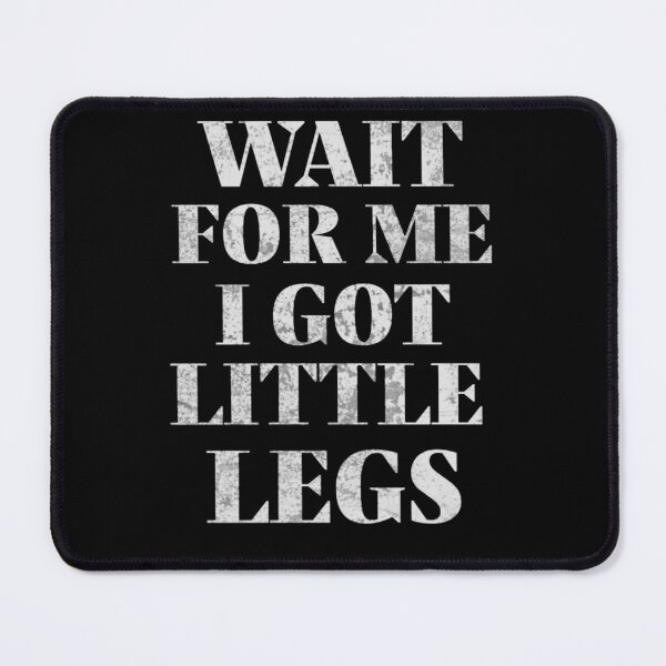 Item preview, Wait For Me I Got Little Legs designed and sold by TheEndDesign.