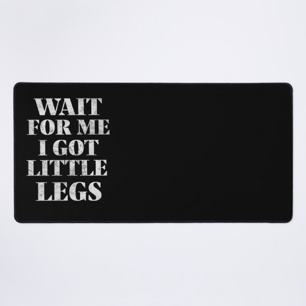Item preview, Wait For Me I Got Little Legs designed and sold by TheEndDesign.