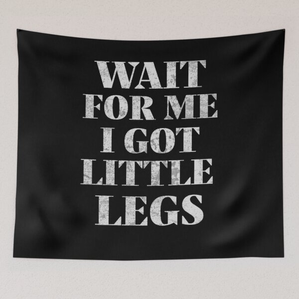 Item preview, Wait For Me I Got Little Legs  designed and sold by TheEndDesign.