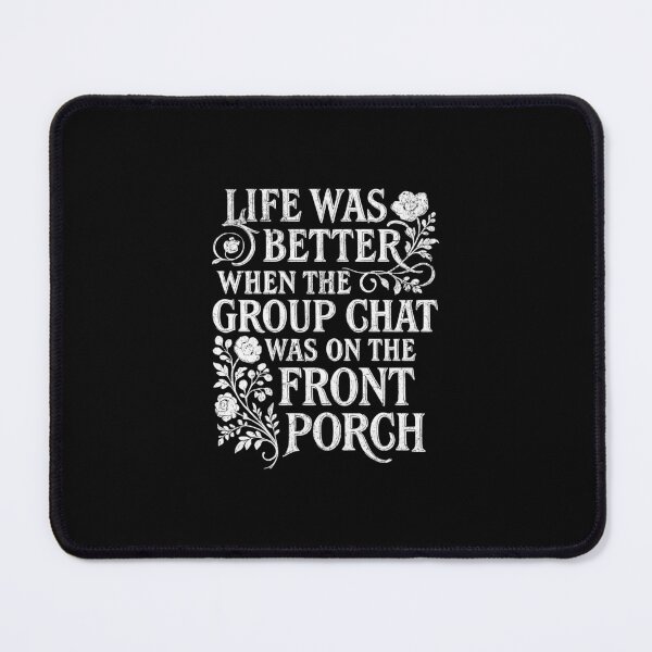 Item preview, Life was better when the group chat was on the front porch designed and sold by Pflugart.