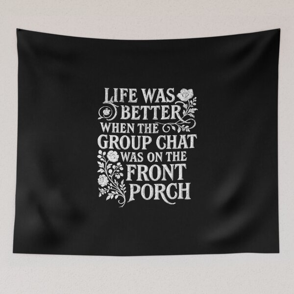 Item preview, Life was better when the group chat was on the front porch designed and sold by Pflugart.