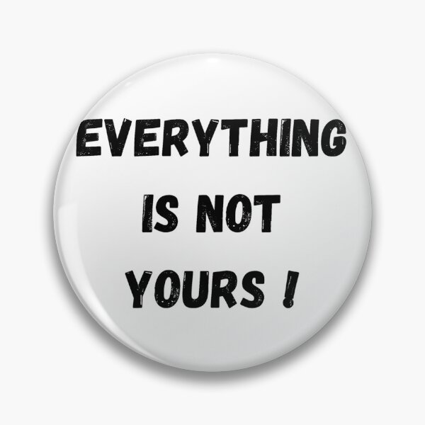 Item preview, Everything is not yours  designed and sold by Tablotique.