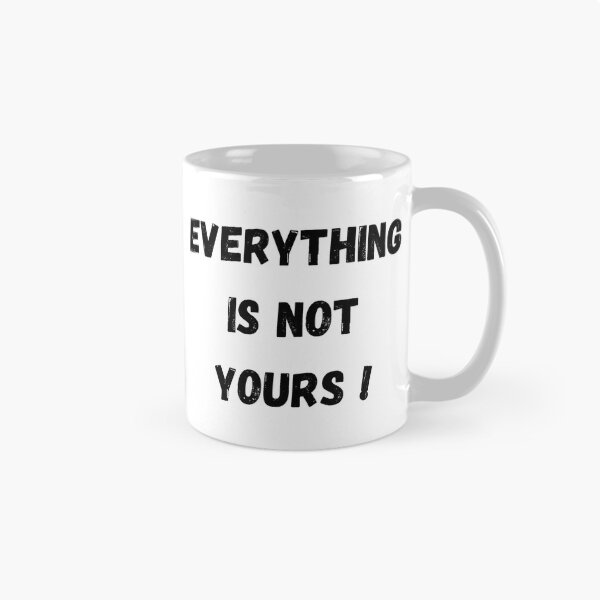 Item preview, Everything is not yours  designed and sold by Tablotique.