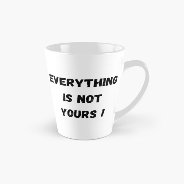 Item preview, Everything is not yours  designed and sold by Tablotique.