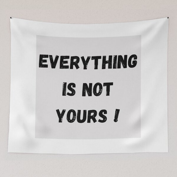 Item preview, Everything is not yours  designed and sold by Tablotique.