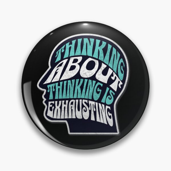 Item preview, Thinking about Thinking is Exhausting designed and sold by Plot Twist Outfitters.