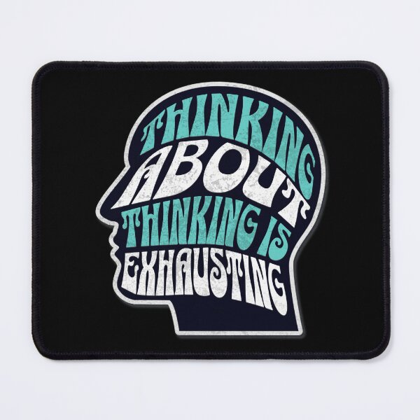 Item preview, Thinking about Thinking is Exhausting designed and sold by Plot Twist Outfitters.