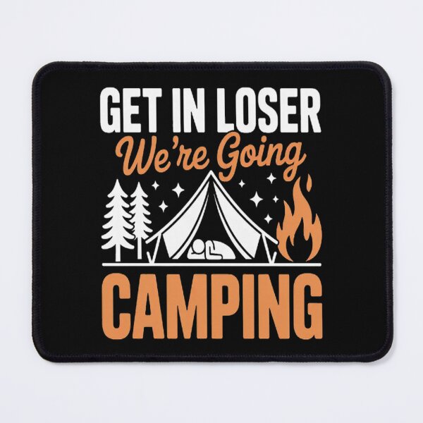 Item preview, Get In Loser We're Going Camping designed and sold by TeamLequid.