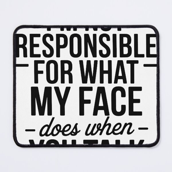 Item preview, I'm not responsible for what my face does when you talk designed and sold by ItalGriffe.
