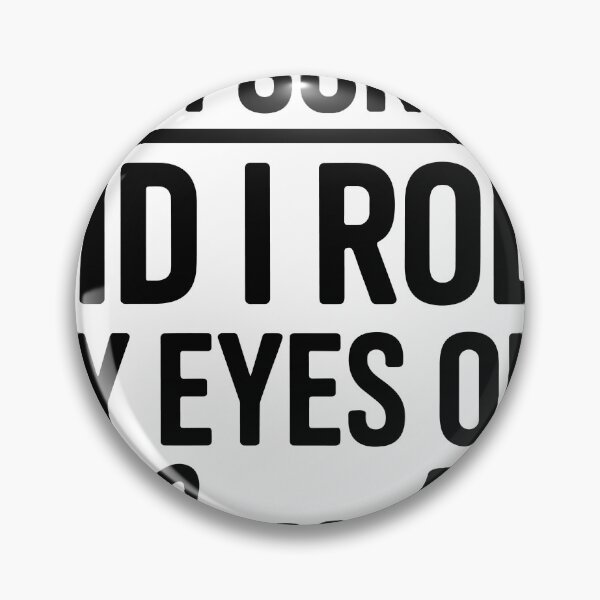 Item preview, I'm Sorry, did i roll my eyes out loud? designed and sold by ItalGriffe.