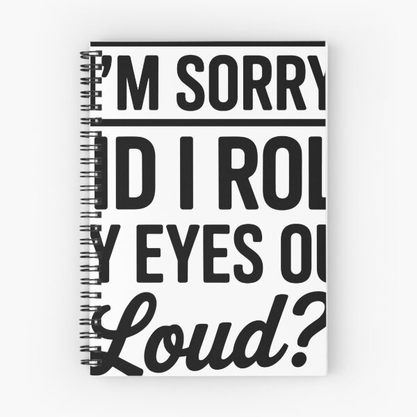 Item preview, I'm Sorry, did i roll my eyes out loud? designed and sold by ItalGriffe.