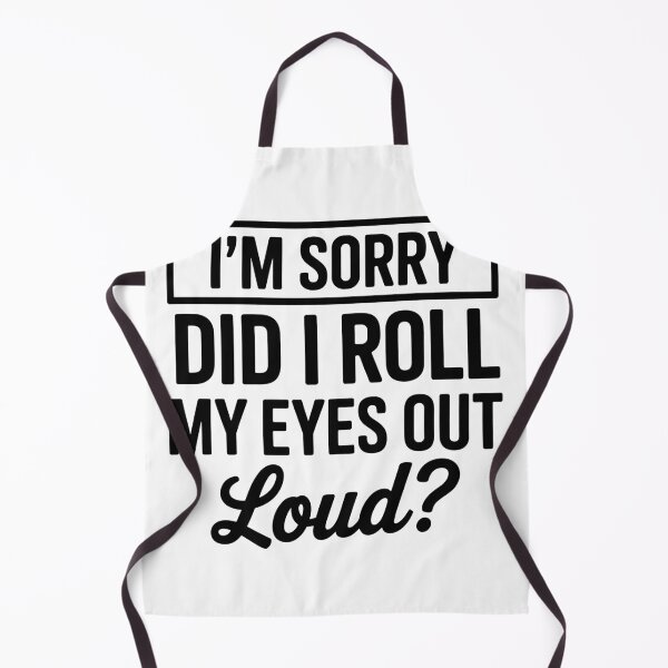 Item preview, I'm Sorry, did i roll my eyes out loud? designed and sold by ItalGriffe.