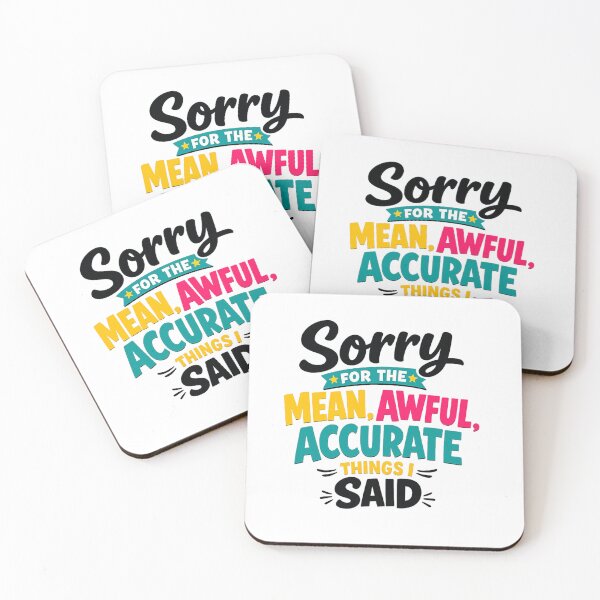 Item preview, Sorry For The Mean Awful Accurate Things I Said designed and sold by Art for Every Person.