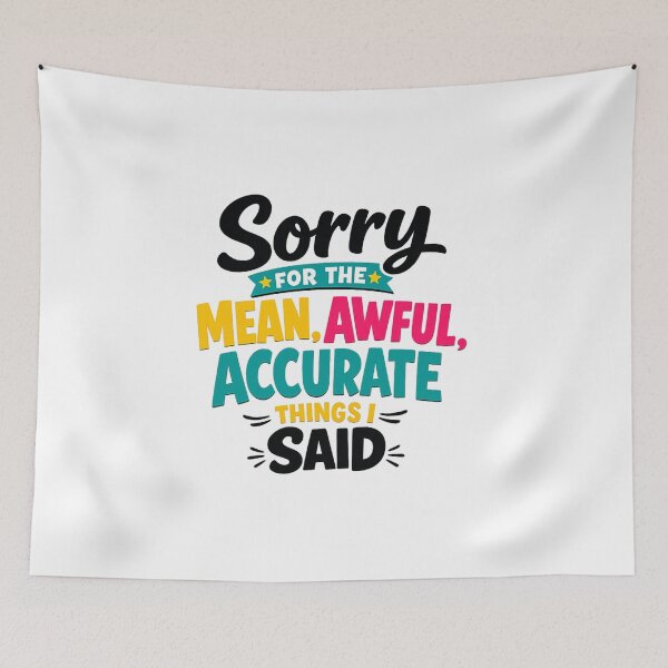 Item preview, Sorry For The Mean Awful Accurate Things I Said designed and sold by Art for Every Person.