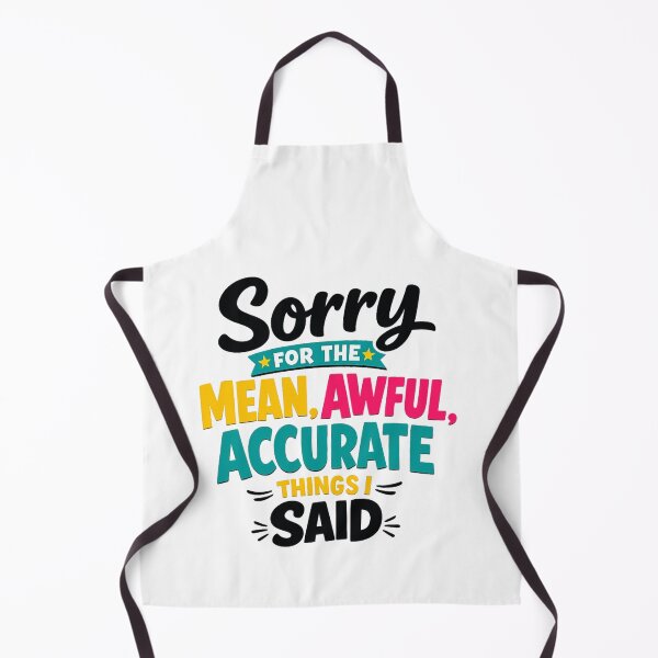 Item preview, Sorry For The Mean Awful Accurate Things I Said designed and sold by Art for Every Person.