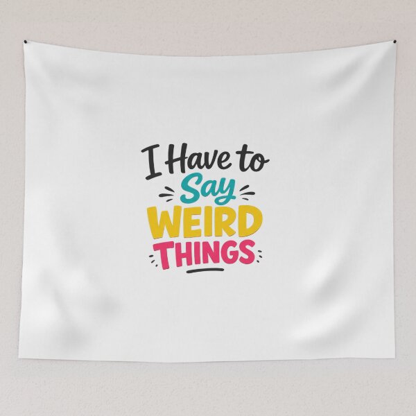 Item preview, I Have To Say Weird Things designed and sold by Art for Every Person.