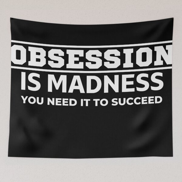 Item preview, Obsession Is Madness – Success Motivation Quote designed and sold by THE RADIANT LEGACY.