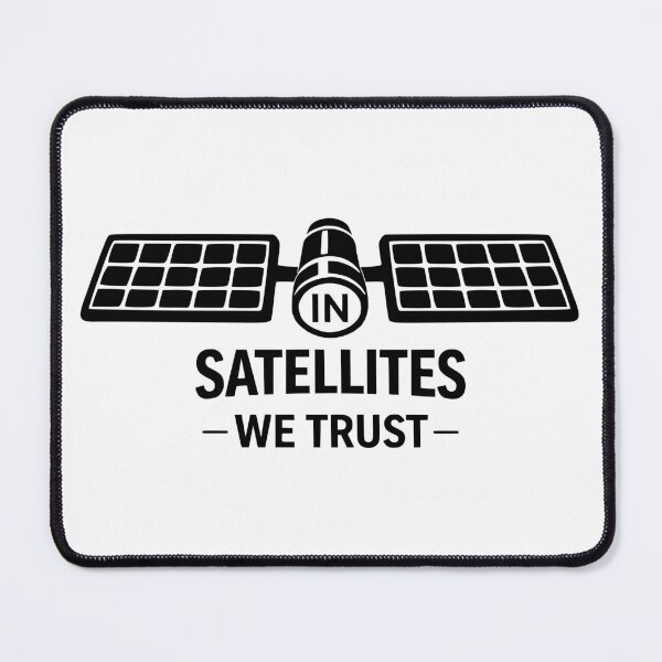Item preview, In Satellites We Trust, Remote Sensing Design designed and sold by CyclopsDesigns.
