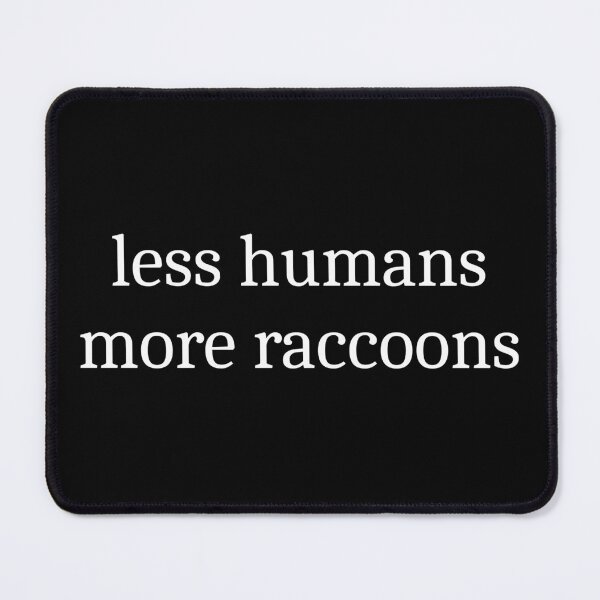 Item preview, Less Humans More Raccoons designed and sold by Sleepy Cat Design.