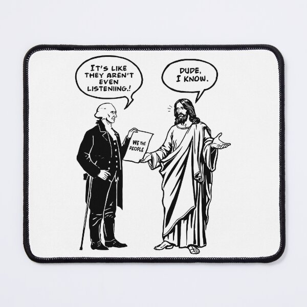 Item preview, It's Like They Aren't Even Listening Dude, I Know George Washington Jesus Funny Historical Religious designed and sold by pansak.