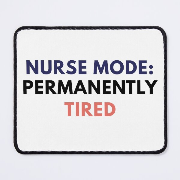 Item preview, Nurse Mode: Permanently Tired designed and sold by Common Mood.