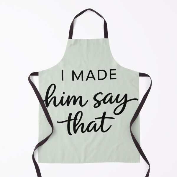 Item preview, I Made Him Say That designed and sold by Prints & Pulse.