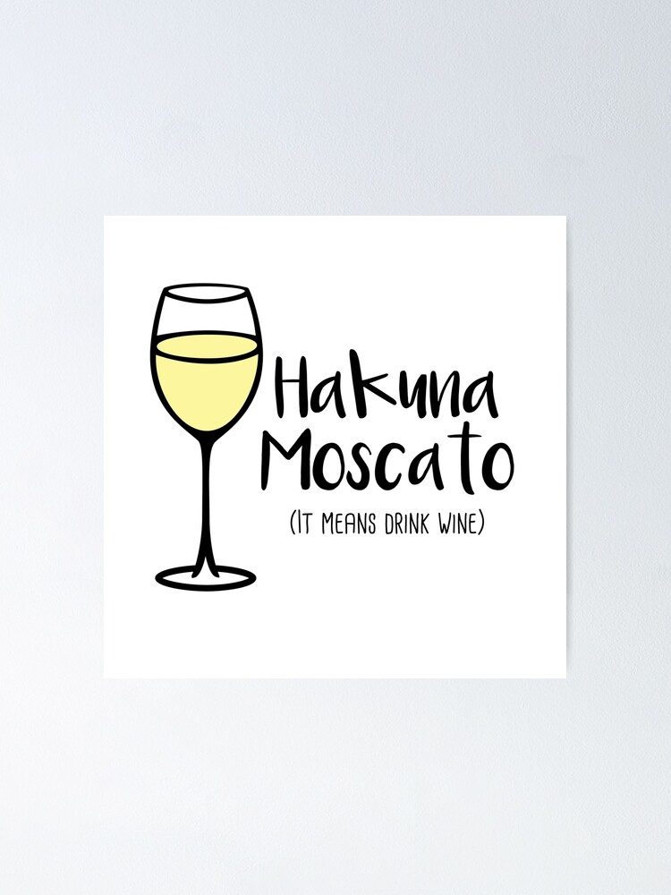 Hakuna Moscato Drink Wine Wine Pun Wine Humor Poster By Yayandrea Redbubble