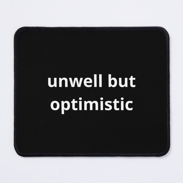 Item preview, unwell but optimistic designed and sold by sno0dle.