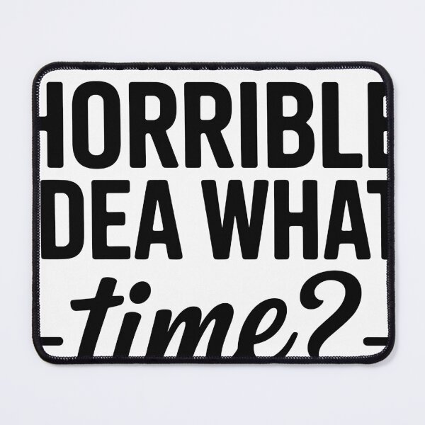 Item preview, That's a horrible idea what time? designed and sold by ItalGriffe.