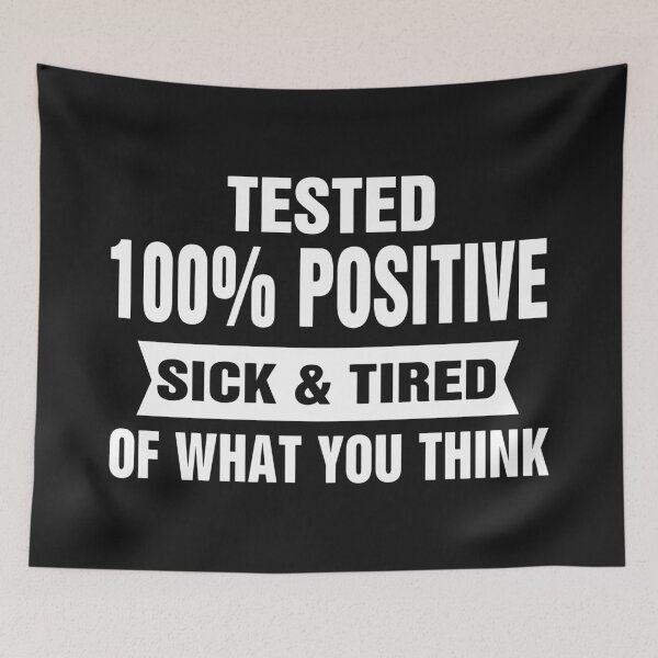 Item preview, Tested 100% Positive Sick & Tired Of What You Think designed and sold by karmastore.