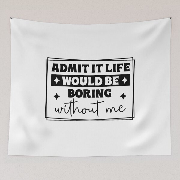 Item preview, Aadmit it life would be boring without me designed and sold by ItalGriffe.