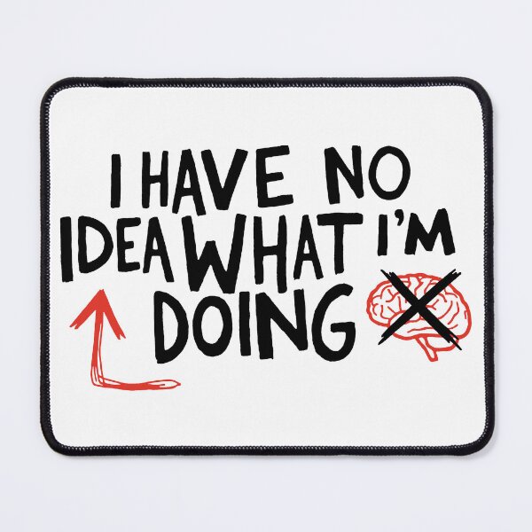 Item preview, I Have No Idea What I'm Doing designed and sold by T-FUN SHOP.