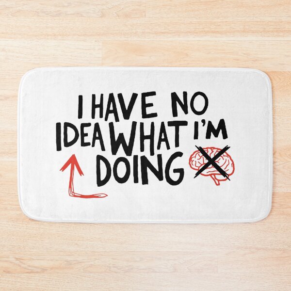 Item preview, I Have No Idea What I'm Doing designed and sold by T-FUN SHOP.