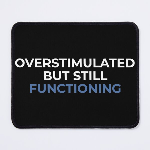 Item preview, Overstimulated but Still Functioning – Mental Fatigue design designed and sold by MORIANZPOD.