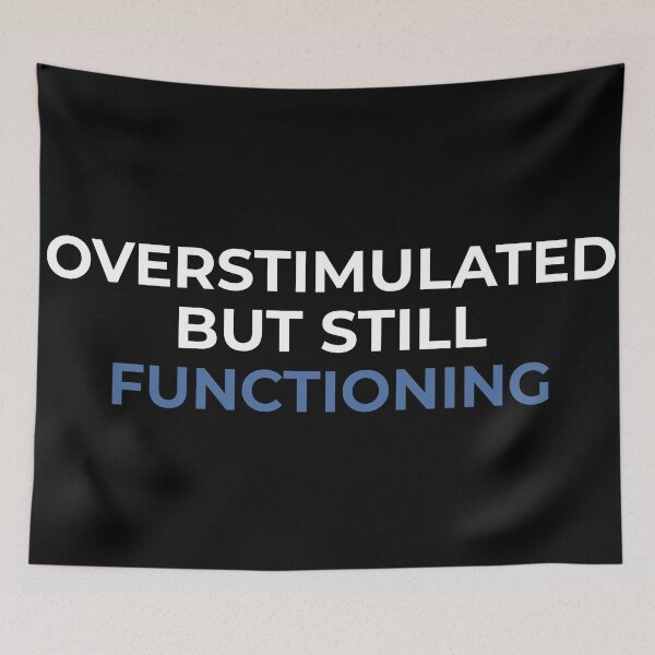 Item preview, Overstimulated but Still Functioning – Mental Fatigue design designed and sold by MORIANZPOD.