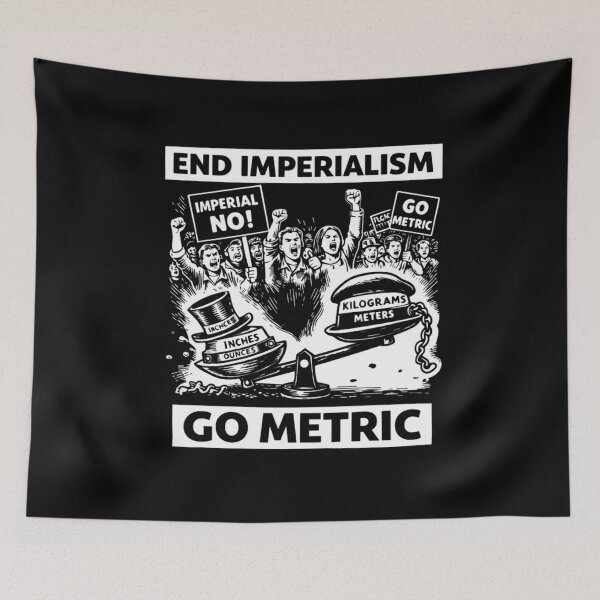 Item preview, End Imperialism – Go Metric | Funny Measurement System Protest Design designed and sold by RollFuzzy.