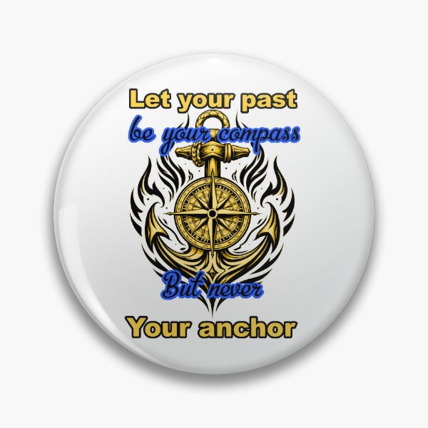 Item preview, Let your past be your compass but never your anchor designed and sold by Toragasira.