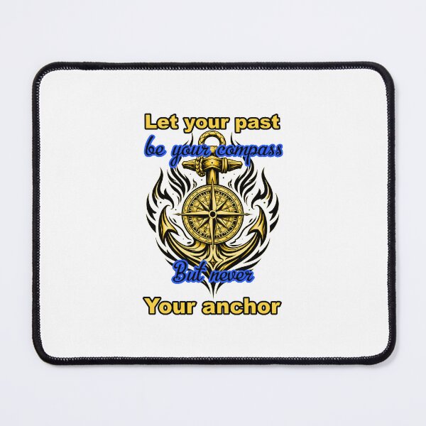 Item preview, Let your past be your compass but never your anchor designed and sold by Toragasira.