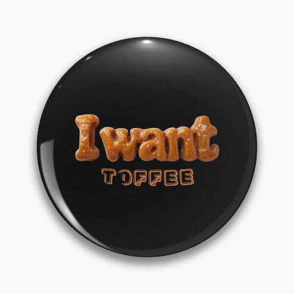 Item preview, I want Toffee. National Day Of "I want toffee" designed and sold by Mosogoloso.
