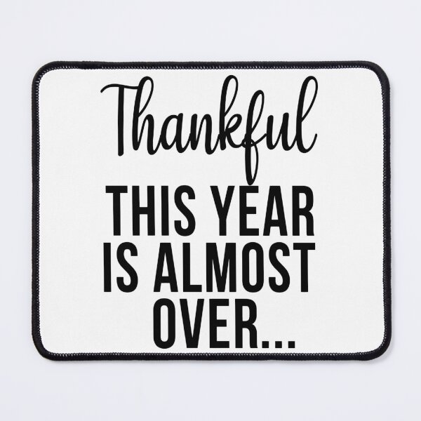 Item preview, Thankful This Year Is Almost Over designed and sold by karmastore.