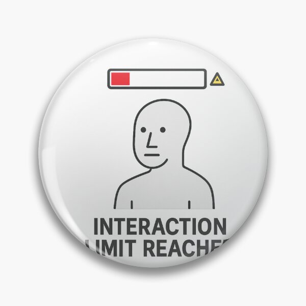 Item preview, Interaction Limit Reached – NPC Meme  designed and sold by NPCDegen.