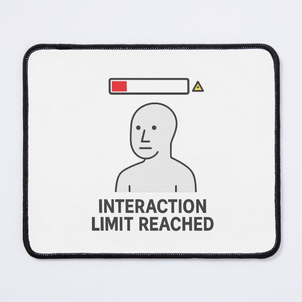 Item preview, Interaction Limit Reached – NPC Meme  designed and sold by NPCDegen.