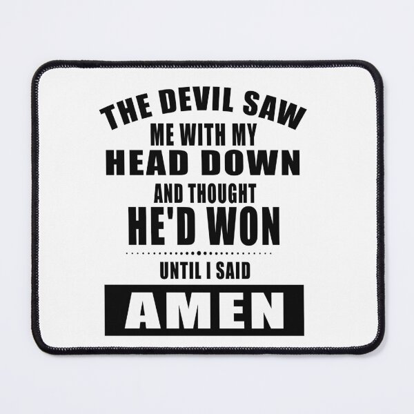 Item preview, The Devil Saw Me With My Head Down And Thought He'd Won Until I Sad Amen designed and sold by karmastore.