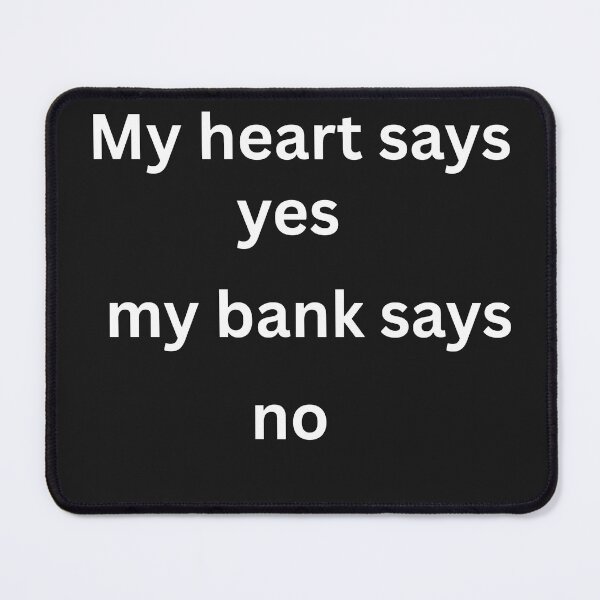 Item preview, My heart says yes my bank said no for valentines day designed and sold by BoldPrintTeesCo.