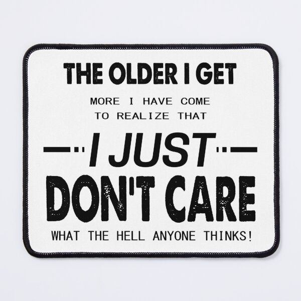 Item preview, The Older I Get More I Have Come To Realize That I Just Do Not Care What The Hell Anyone Thinks! designed and sold by karmastore.