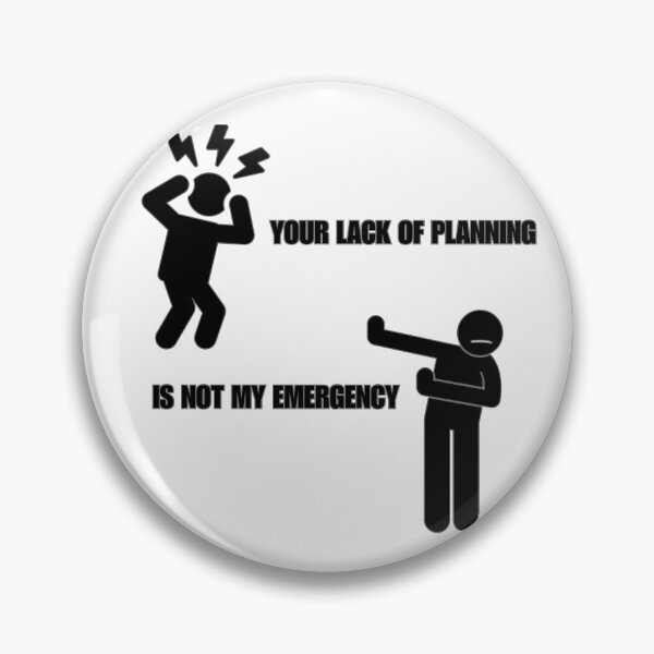 Item preview, Your Lack of Planning designed and sold by Plin Plin Plon Design.