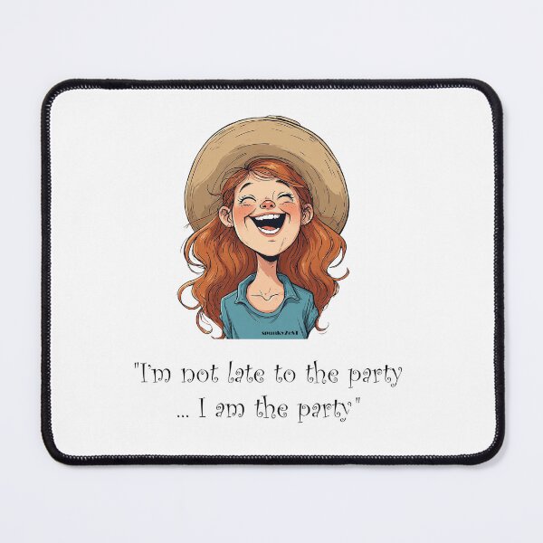 Item preview, "I’m not late to the party ... I am the party." - Heather @ spunkyZeST designed and sold by spunkyZeST.